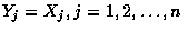 $Y_j = X_j, j=1,2,\ldots,n$