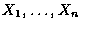 $X_1,\ldots,X_n$