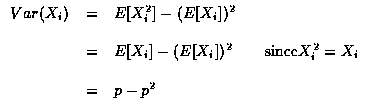 $\begin{array}{rcl}
Var(X_i)&=&E[X_i^2]-(E[X_i])^2 \\ \\
&=&E[X_i]-(E[X_i])^2 \qquad \mbox{since} X_i^2=X_i \\ \\
&=&p-p^2
\end{array}$
