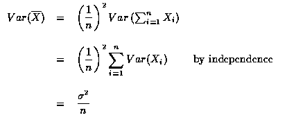 $\begin{array}{rcl}
Var(\overline{X})
&=&\left (\displaystyle\frac{1}{n}\right )...
...ox{ by independence } \\ \\
& = & \displaystyle\frac{\sigma ^2}{n}
\end{array}$