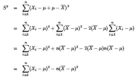 $\begin{array}{rcl}
S^2&=&\displaystyle\sum_{i=1}^n (X_i - \mu + \mu - \overline...
...=&\displaystyle\sum_{i=1}^n (X_i - \mu)^2 - n(\overline{X} -\mu )^2
\end{array}$