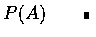 $P(A)\qquad\rule[0.02em]{1.0mm}{1.5mm}$