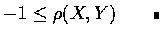 $-1\leq\rho(X,Y)\qquad\rule[0.02em]{1.0mm}{1.5mm}$