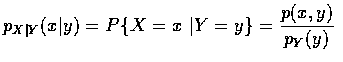 $\displaystyle p_{X\vert Y} (x\vert y) = P\{X=x\ \vert Y=y \} = \frac{p(x,y)}{p_Y(y)} $