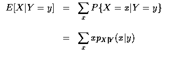 $\begin{array}{rcl}
E[X\vert Y=y]&=&\displaystyle\sum_x P\{ X=x\vert Y=y \}\\ \\
&=&\displaystyle\sum_x xp_{X\vert Y} (x\vert y)
\end{array}$