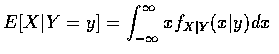 $ E[X\vert Y=y] = \displaystyle\int_{-\infty}^\infty xf_{X\vert Y} (x\vert y) dx $