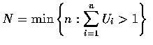 $N = \min \left \{ n : \displaystyle\sum_{i=1}^n U_i > 1 \right \} $