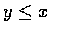 $y \leq x$