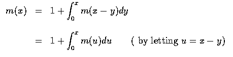 $\begin{array}{rcl}
m(x)&=&1 + \displaystyle\int_0^x m(x-y)dy \\ \\
&=&1 + \displaystyle\int_0^x m(u) du \qquad (\mbox{ by letting } u = x - y )
\end{array}$