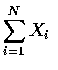 $\displaystyle\sum_{i=1}^N X_i $