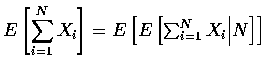 $E\left [\displaystyle\sum_{i=1}^N X_i \right ] =
E \left [ E \left [ \sum_{i=1}^N X_i \Big \vert N \right ] \right ] $