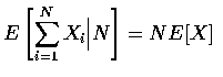 $E \left [ \displaystyle\sum_{i=1}^N X_i \Big \vert N \right ] = NE[X]$