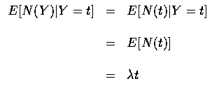 $\begin{array}{rcl}
E[N(Y)\vert Y=t] & = & E[N(t)\vert Y=t] \\ \\
& = & E[N(t)] \\ \\
& = & \lambda t
\end{array}$