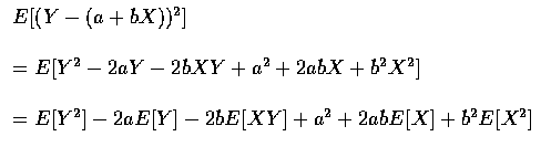 $\begin{array}{l}
E[(Y-(a+bX))^2] \\ \\
=E[Y^2-2aY-2bXY+a^2+2abX+b^2X^2] \\ \\
=E[Y^2]-2aE[Y]-2bE[XY]+a^2+2abE[X]+b^2E[X^2]
\end{array}$