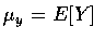 $\mu_y=E[Y]$