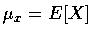 $\mu_x=E[X]$