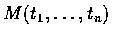 $M(t_1,\ldots,t_n)$