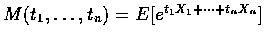$M(t_1,\ldots,t_n)=E[e^{t_1X_1+\cdots+t_nX_n}]$