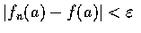 $\vert f_n(a)-f(a)\vert<\varepsilon$