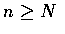 $n\geq N$