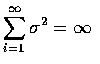 $\displaystyle\sum_{i=1}^\infty\sigma^2=\infty$