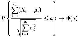 $P\left\{\displaystyle\frac{\displaystyle\sum_{i=1}^n(X_i-\mu_i)}
{\sqrt{\displaystyle\sum_{i=1}^n\sigma_i^2}}\leq a\right\}\rightarrow\Phi(a)$