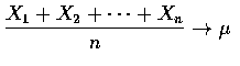 $\displaystyle\frac{X_1+X_2+\cdots+X_n}{n}\rightarrow\mu$