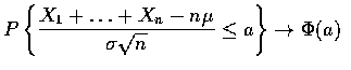 $P\left\{\displaystyle\frac{X_1+\ldots+X_n-n\mu}{\sigma\sqrt{n}}\leq a\right\}
\rightarrow\Phi(a)$